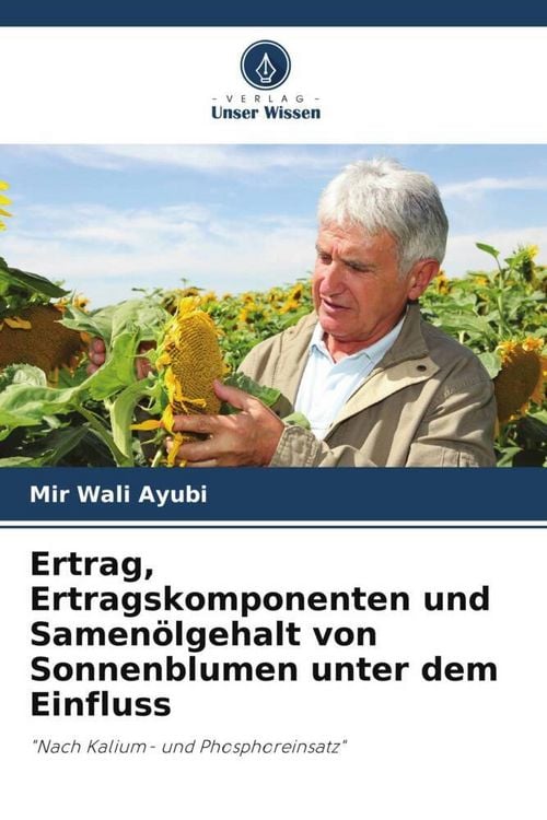 Produktbild: Ertrag, Ertragskomponenten und Samen&ouml;lgehalt von Sonnenblumen unter dem Einfluss