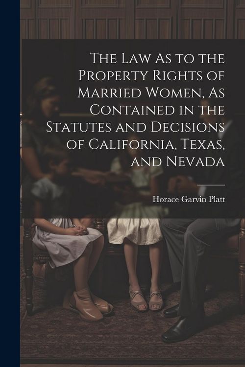 Produktbild: The Law As to the Property Rights of Married Women, As Contained in the Statutes and Decisions of California, Texas, and Nevada