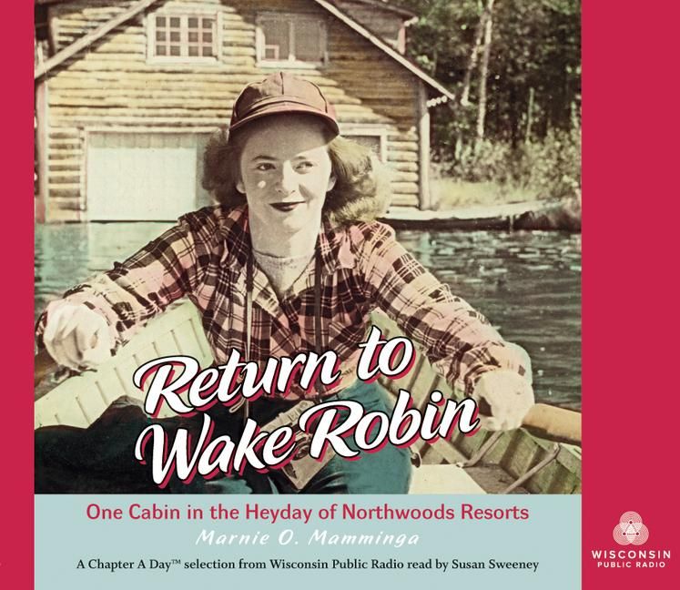 Produktbild: Return to Wake Robin: One Cabin in the Heyday of Northwoods Resorts