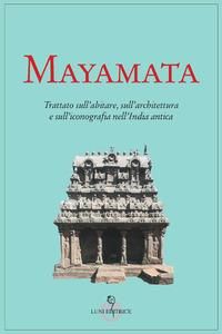 Produktbild: Mayamata. Trattato sull'abitare, sull'architettura e sull'iconografia nell'India antica