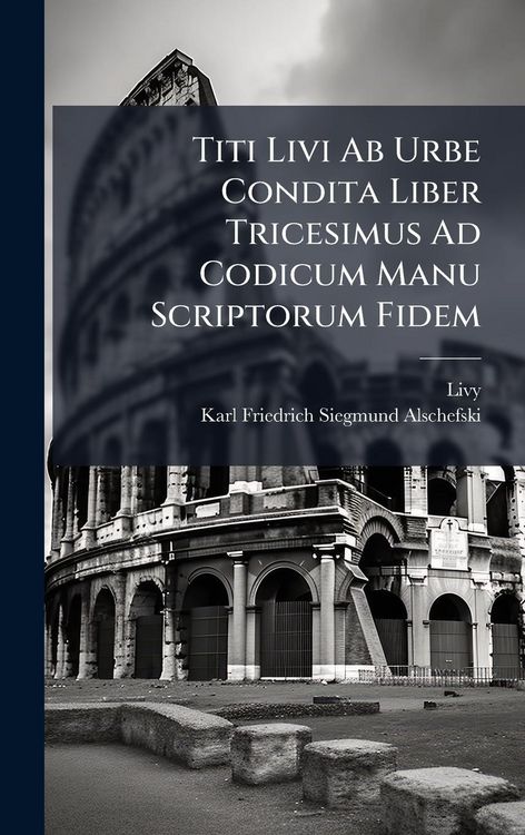 Produktbild: Titi Livi Ab Urbe Condita Liber Tricesimus Ad Codicum Manu Scriptorum Fidem