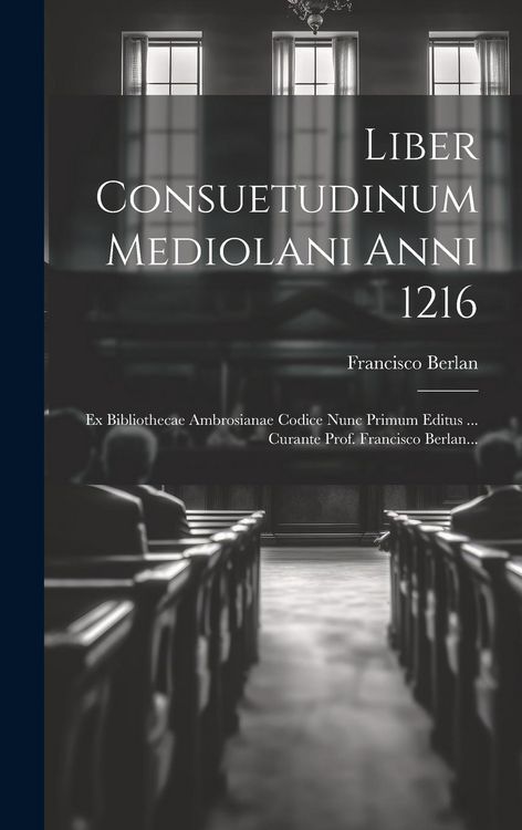 Produktbild: Liber Consuetudinum Mediolani Anni 1216