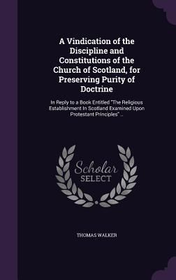 Produktbild: A Vindication of the Discipline and Constitutions of the Church of Scotland, for Preserving Purity of Doctrine