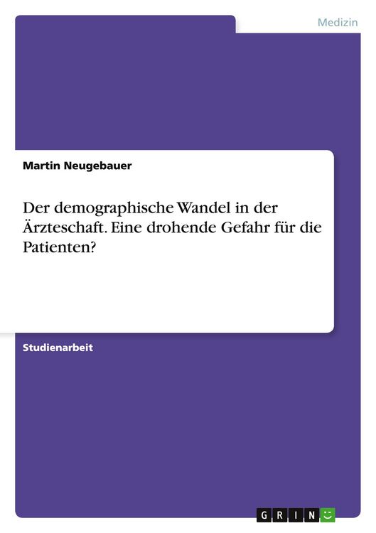 Produktbild: Der demographische Wandel in der &Auml;rzteschaft. Eine drohende Gefahr f&uuml;r die Patienten?
