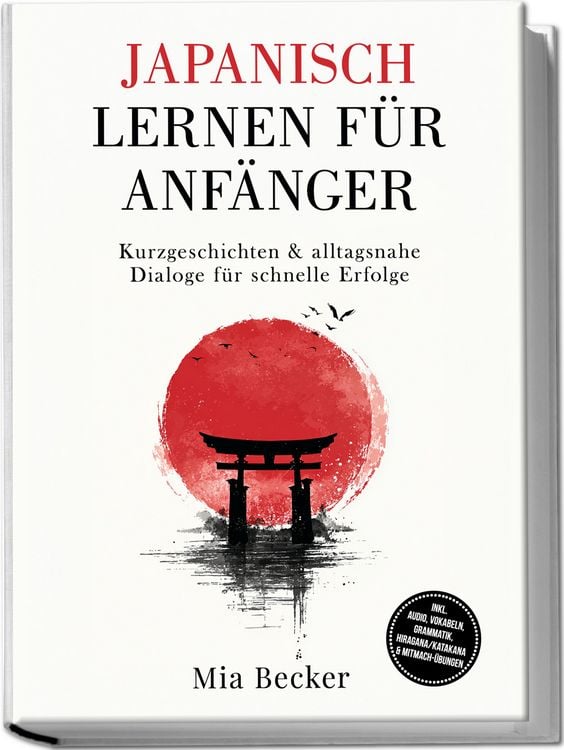 Produktbild: Japanisch lernen f&uuml;r Anf&auml;nger: Kurzgeschichten & alltagsnahe Dialoge f&uuml;r schnelle Erfolge &ndash; inkl. Audio, Vokabeln, Grammatik, Hiragana/Katakana & Mitmach-&Uuml;bungen