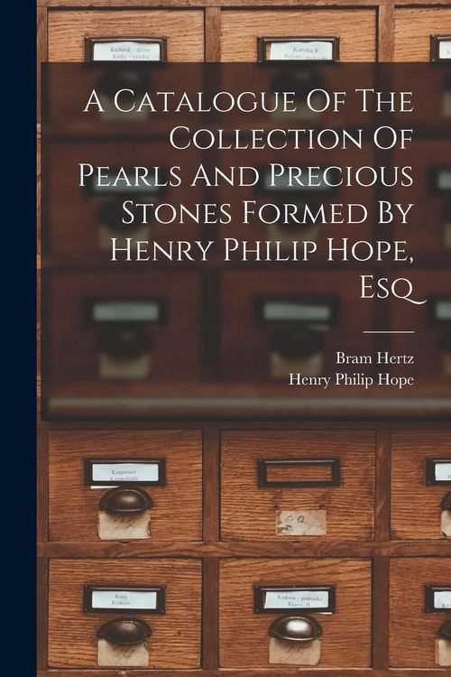 Produktbild: A Catalogue Of The Collection Of Pearls And Precious Stones Formed By Henry Philip Hope, Esq