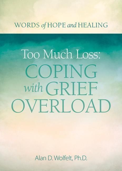 Produktbild: Too Much Loss: Coping with Grief Overload