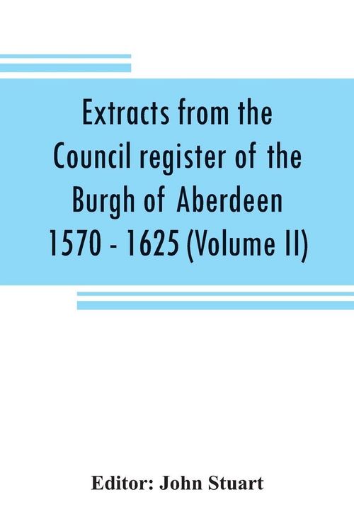 Produktbild: Extracts from the Council register of the Burgh of Aberdeen 1570 - 1625 (Volume II)