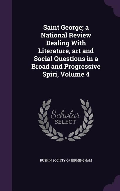 Produktbild: Saint George; a National Review Dealing With Literature, art and Social Questions in a Broad and Progressive Spiri, Volume 4