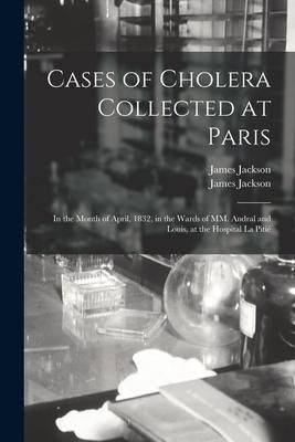 Produktbild: Cases of Cholera Collected at Paris: in the Month of April, 1832, in the Wards of MM. Andral and Louis, at the Hospital La Pitié