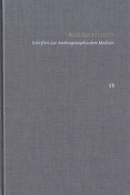 Produktbild: Rudolf Steiner: Schriften. Kritische Ausgabe / Band 15: Schriften zur Anthroposophischen Medizin. Zweite, verbesserte Auflage.
