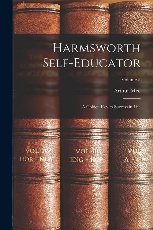 Produktbild: Harmsworth Self-Educator: A Golden Key to Success in Life; Volume 5