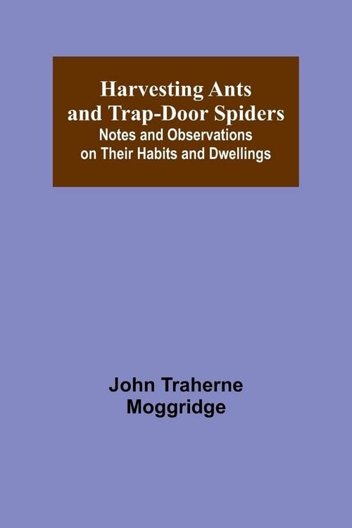 Produktbild: Harvesting Ants and Trap-Door Spiders; Notes and Observations on Their Habits and Dwellings