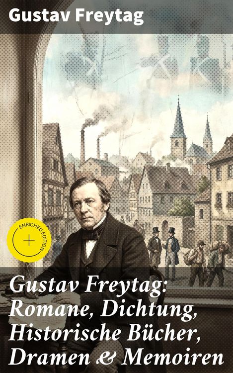 Produktbild: Gustav Freytag: Romane, Dichtung, Historische B&uuml;cher, Dramen & Memoiren