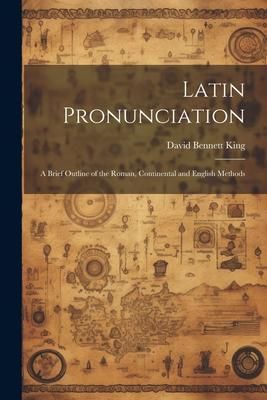 Produktbild: Latin Pronunciation: A Brief Outline of the Roman, Continental and English Methods
