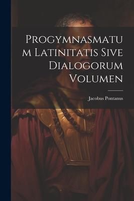 Produktbild: Progymnasmatum Latinitatis Sive Dialogorum Volumen