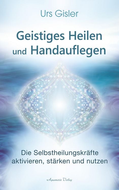 Produktbild: Geistiges Heilen und Handauflegen: Die Selbstheilungskr&auml;fte aktivieren, st&auml;rken und nutzen