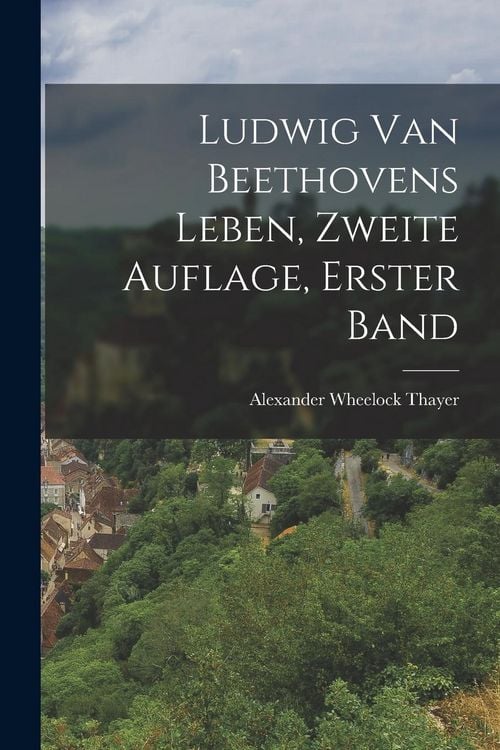 Produktbild: Ludwig van Beethovens Leben, Zweite Auflage, Erster Band