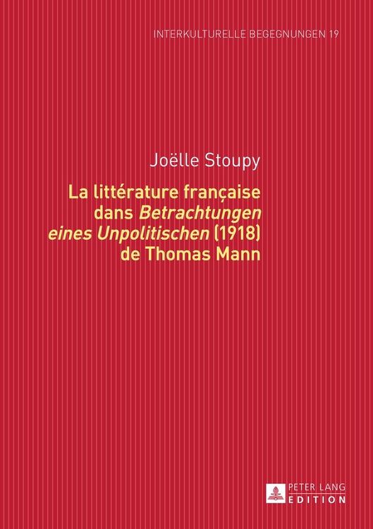 Produktbild: La litt&eacute;rature fran&ccedil;aise dans &laquo;Betrachtungen eines Unpolitischen&raquo; (1918) de Thomas Mann