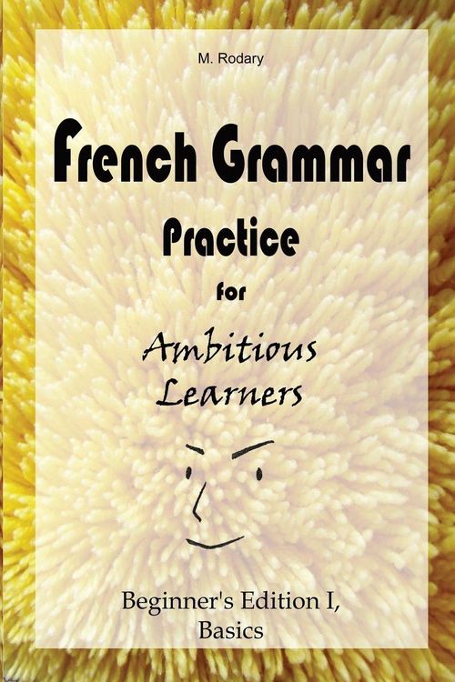 Produktbild: French Grammar Practice for Ambitious Learners - Beginner's Edition I, Basics
