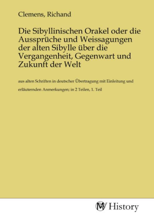 Produktbild: Die Sibyllinischen Orakel oder die Ausspr&uuml;che und Weissagungen der alten Sibylle &uuml;ber die Vergangenheit, Gegenwart und Zukunft der Welt