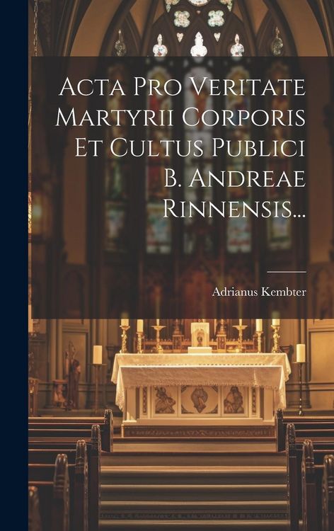 Produktbild: Acta Pro Veritate Martyrii Corporis Et Cultus Publici B. Andreae Rinnensis...
