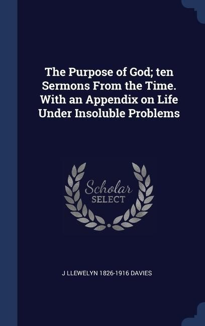Produktbild: The Purpose of God; ten Sermons From the Time. With an Appendix on Life Under Insoluble Problems