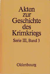 Produktbild: Akten zur Geschichte des Krimkriegs. Serie III: Englische Akten zur... / 3. Dezember 1854 bis 9. September 1855