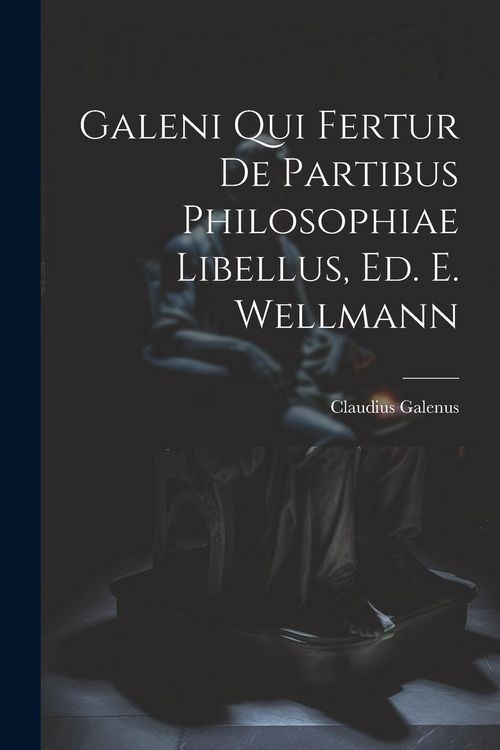 Produktbild: Galeni Qui Fertur De Partibus Philosophiae Libellus, Ed. E. Wellmann