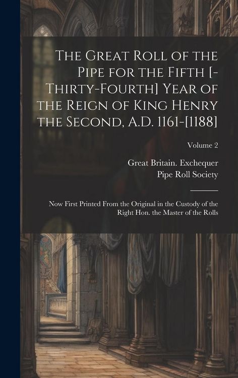 Produktbild: The great roll of the pipe for the fifth [-thirty-fourth] year of the reign of King Henry the Second, A.D. 1161-[1188]: Now first printed from the ori