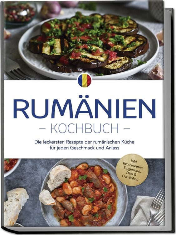 Produktbild: Rum&auml;nien Kochbuch: Die leckersten Rezepte der rum&auml;nischen K&uuml;che f&uuml;r jeden Geschmack und Anlass - inkl. Brotrezepten, Fingerfood, Dips & Getr&auml;nken