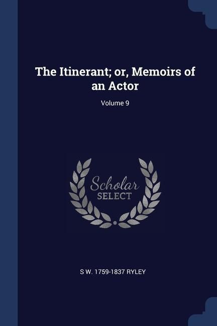 Produktbild: The Itinerant; or, Memoirs of an Actor; Volume 9
