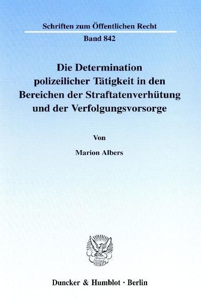Produktbild: Die Determination polizeilicher T&auml;tigkeit in den Bereichen der Straftatenverh&uuml;tung und der Verfolgungsvorsorge.