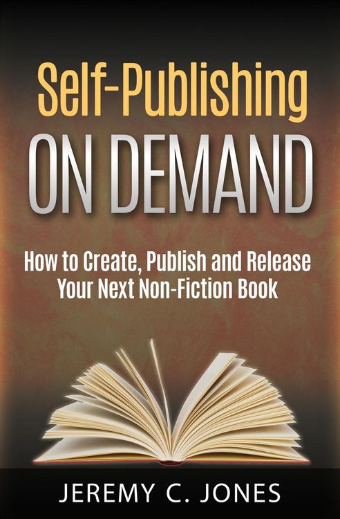 Produktbild: Self-Publishing On Demand: How To Create, Publish and Release Your Next Non-Fiction Book