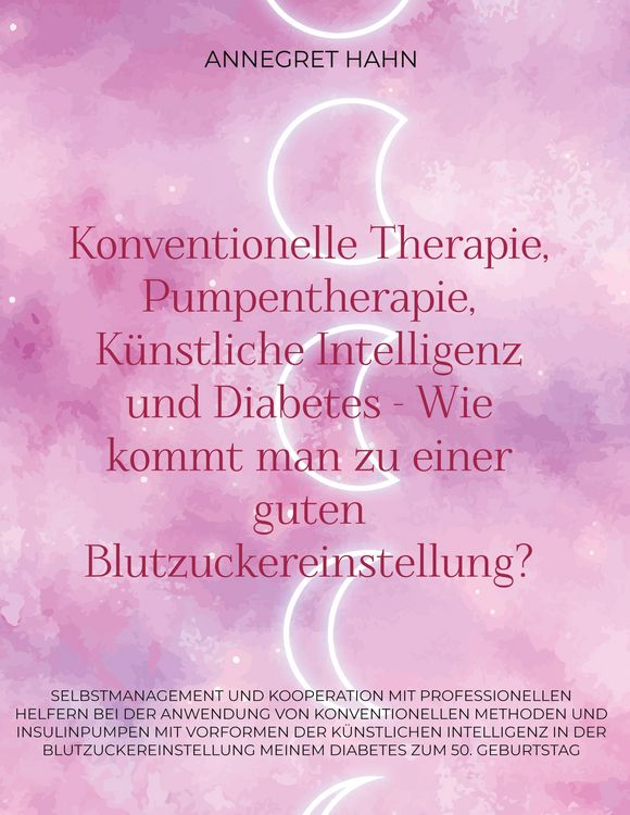 Produktbild: Konventionelle Therapie, Pumpentherapie, K&uuml;nstliche Intelligenz und Diabetes - Wie kommt man zu einer guten Blutzuckereinstellung?