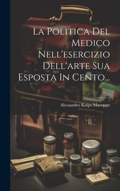 Produktbild: La Politica Del Medico Nell'esercizio Dell'arte Sua Esposta In Cento...