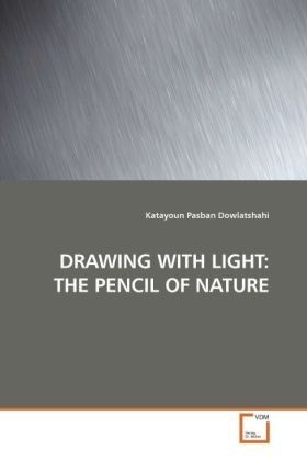 Produktbild: Dowlatshahi, K: Drawing with Light: The Pencil Of Nature