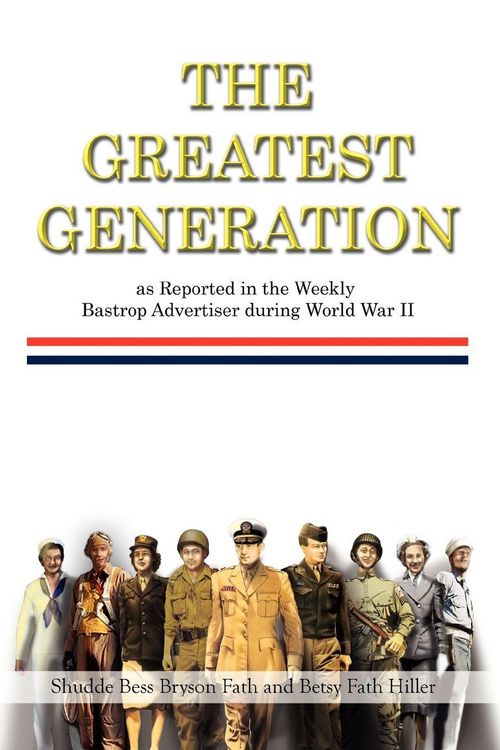 Produktbild: The Greatest Generation as Reported in the Weekly Bastrop Advertiser During World War II