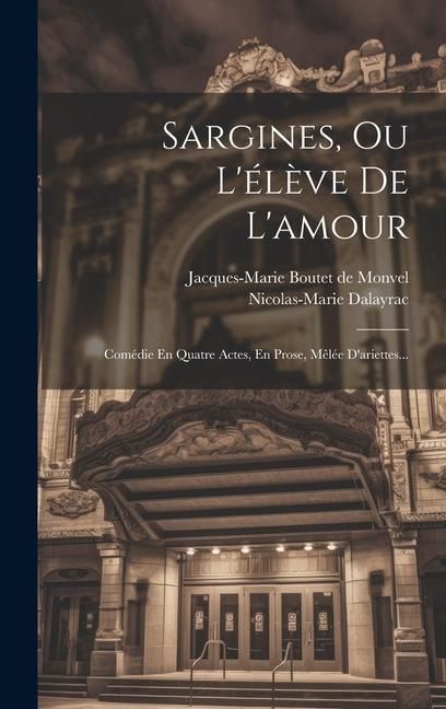 Produktbild: Sargines, Ou L'&eacute;l&egrave;ve De L'amour: Com&eacute;die En Quatre Actes, En Prose, M&ecirc;l&eacute;e D'ariettes...