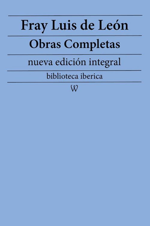 Produktbild: Fray Luis de Le&oacute;n: Obras completas (nueva edici&oacute;n integral)