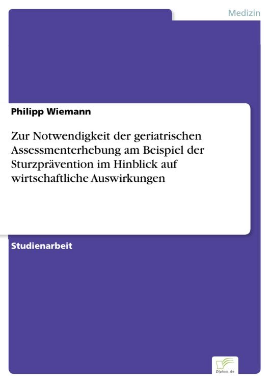Produktbild: Zur Notwendigkeit der geriatrischen Assessmenterhebung am Beispiel der Sturzpr&auml;vention im Hinblick auf wirtschaftliche Auswirkungen
