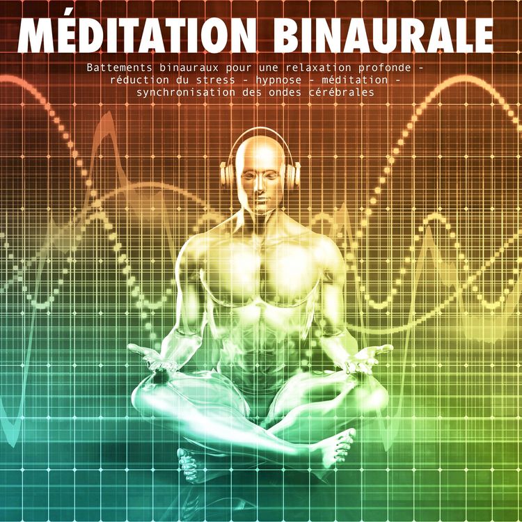 Produktbild: m&eacute;ditation binaurale: battements binauraux pour une relaxation profonde