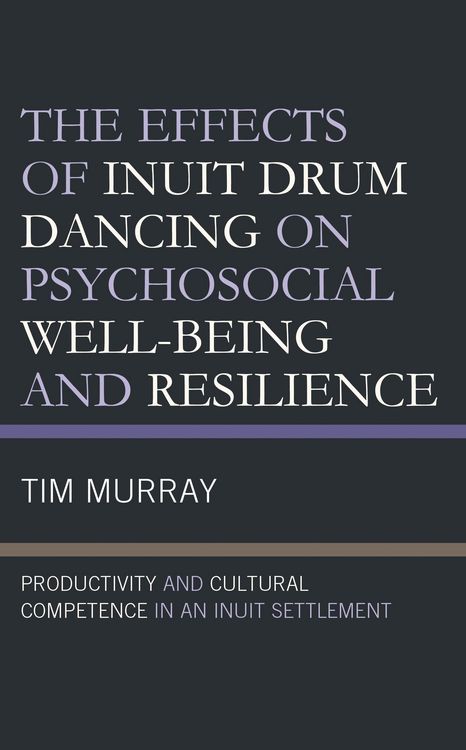 Produktbild: The Effects of Inuit Drum Dancing on Psychosocial Well-Being and Resilience