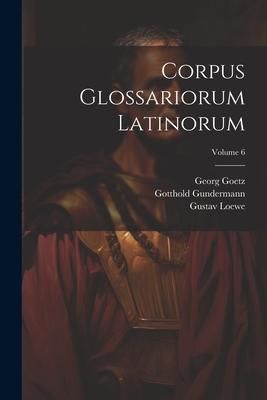Produktbild: Corpus Glossariorum Latinorum; Volume 6