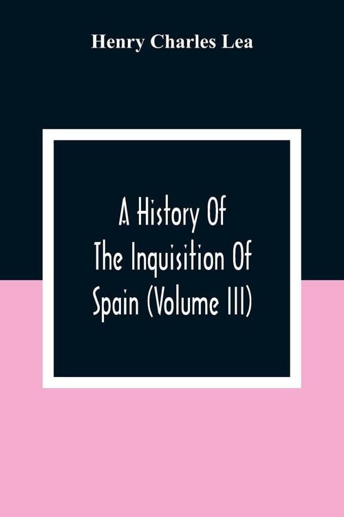 Produktbild: A History Of The Inquisition Of Spain (Volume III)
