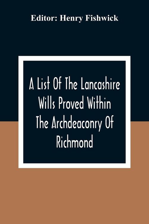 Produktbild: A List Of The Lancashire Wills Proved Within The Archdeaconry Of Richmond; And Now Preserved In The Probote Court At Lancaster From 1793 To 1812 ; Als