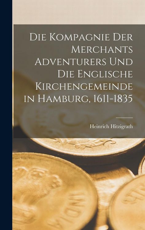 Produktbild: Die Kompagnie der Merchants Adventurers und die englische Kirchengemeinde in Hamburg, 1611-1835