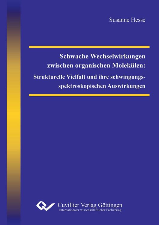 Produktbild: Schwache Wechselwirkungen zwischen organischen Molek&uuml;len: Strukturelle Vielfalt und ihre schwingungsspektroskopischen Auswirkungen