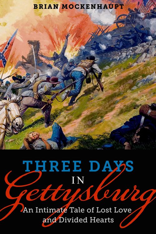 Produktbild: Three Days in Gettysburg: An Intimate Tale of Lost Love and Divided Hearts at the Battle That Defined America