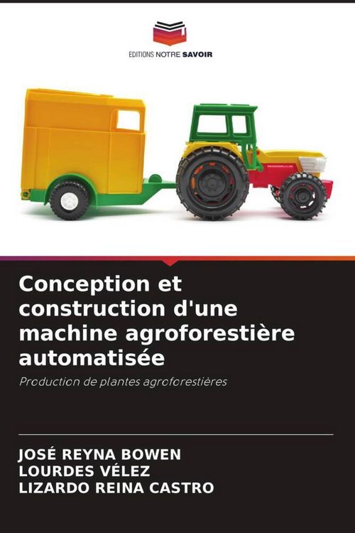Produktbild: Conception et construction d'une machine agroforesti&egrave;re automatis&eacute;e